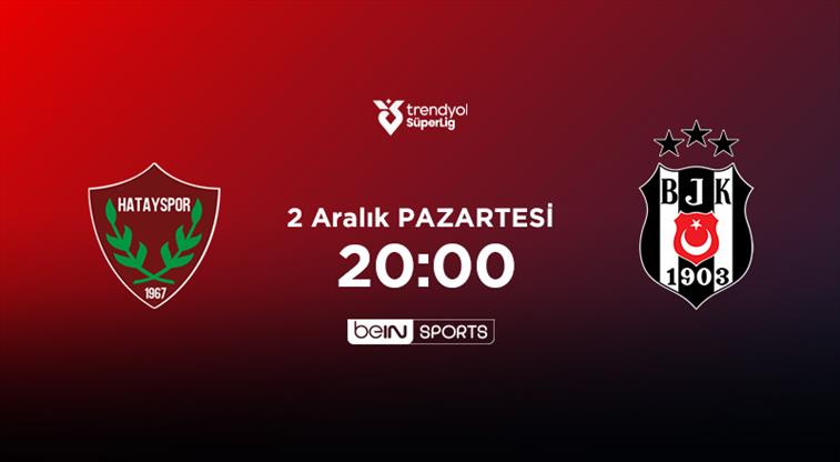 アタカシュ・ハタイスポル・ベシクタシュの試合はいつ、何時に、どのチャンネルで行われますか | beIN SPORTS トルキエ