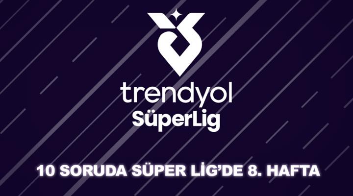 Trendyol Süper Lig'in 8. haftasına ne kadar hakimsin?