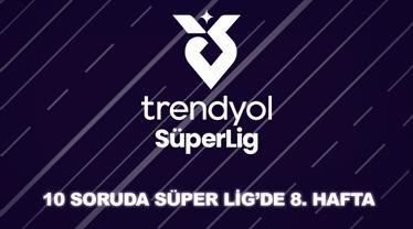 Trendyol Süper Lig&amp;#x27;in 8. haftasına ne kadar hakimsin?