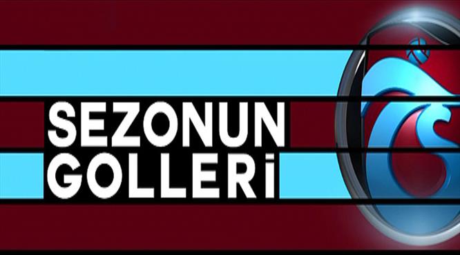 Sezonun golleri: Trabzonspor 9-16